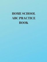 Home School ABC Practice Book: Beginner's English Handwriting Book 110 Pages of 8.5 Inch X 11 Inch Wide and Intermediate Lines with Pages for Each Le