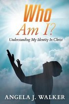 Who Am I?: Understanding My Identity In Christ