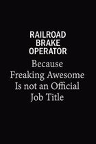 Railroad Brake Operator Because Freaking Awesome Is Not An Official Job Title: 6x9 Unlined 120 pages writing notebooks for Women and girls