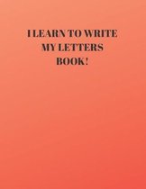 I Learn to Write My Letters Book!: Beginner's English Handwriting Book 110 Pages of 8.5 Inch X 11 Inch Wide and Intermediate Lines with Pages for Each