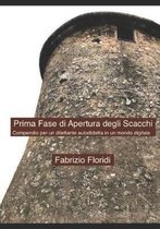 Prima Fase di Apertura degli Scacchi: Compendio per un dilettante autodidatta in un mondo digitale