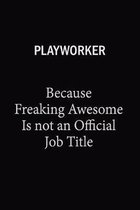 Playworker Because Freaking Awesome Is Not An Official Job Title: 6x9 Unlined 120 pages writing notebooks for Women and girls