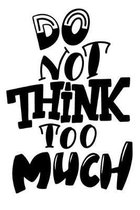 Do Not Think Too Much: 6x9 College Ruled Line Paper 150 Pages