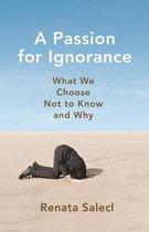 A Passion for Ignorance – What We Choose Not to Know and Why