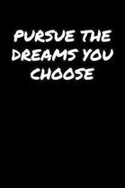Pursue The Dreams You Choose: A soft cover blank lined journal to jot down ideas, memories, goals, and anything else that comes to mind.