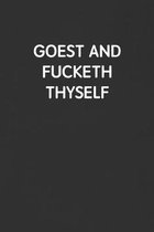 Goest and Fucketh Thyself: Funny Blank Lined Journal - Sarcastic Gift Black Notebook