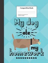 Composition Book College-Ruled My Dog Ate My Homework Funny School Excuse: Class Notebook for Study Notes and Writing Assignments