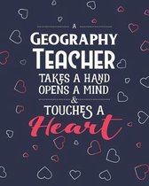 A Geography Teacher Takes A Hand Opens A Mind & Touches A Heart: Dot Grid Notebook and Appreciation Gift for Teachers