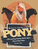 The Step-by-Step Way to Draw Pony: A Fun and Easy Drawing Book to Learn How to Draw Ponies