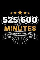 525,600 Minutes How Do You Measure A Year?: 120 Page Lined Notebook - [6x9]