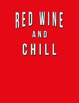 Red Wine And Chill: Funny Journal With Lined College Ruled Paper For Lovers & Fans Of Red Wine, Cabernet Sauvignon, Pinot Noir & Zinfandel