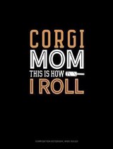Corgi Mom This Is How I Roll