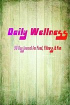 Daily Wellness: 90 Day Journal for Food, Fitness & Fun