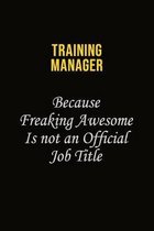 Training Manager Because Freaking Awesome Is Not An Official Job Title: Career journal, notebook and writing journal for encouraging men, women and ki