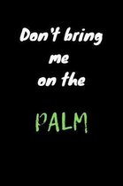 Don't bring me on the palm: Bring mich nicht auf die Palme - Liniertes Denglisch Notizbuch - Journal - Organizer mit lustigem Denglisch Spruch in