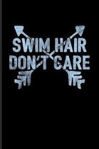 Swim Hair Don't Care: Funny Swimming Quote Journal For Active Swimmer, Swim Styles, Training, Teams, Clubs, Athlets, Fitness, Pool, Crawl &