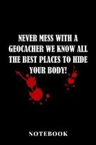 Never Mess With A Geochacher We Know The Best Places To Hide Your Body - Notebook