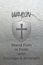 Waylon Stand Firm in Faith with Courage & Strength: Personalized Notebook for Men with Bibical Quote from 1 Corinthians 16:13