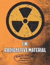 I'm Radioactive Material Hexagonal Graph Paper Notebook 120 Pages - 8.5'' X 11'': Radioactive Symbol Design For Organic Chemistry Science Composition No