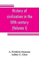 History of civilization in the fifth century (Volume I)