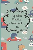 Alphabet Practice Notebook: : Help Your Child To Learn To Write Journal, Great for Pre-School, Home Schooling, Pre-Kindergarten to 2nd Grade