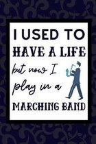 I Used To Have A Life But Now I Play In A Marching Band: Funny Marching Band Journal