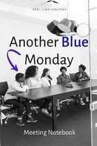 Another Blue Monday: Meeting Notebook For Meeting Minutes And Organize With Meeting Focus, Action Items, Follow Up Notes - 160 Pages of Min
