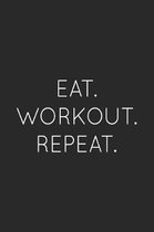 Eat. Workout. Repeat.: Weight Loss and Workout Planner. A journal to track your daily progress and reach your goals