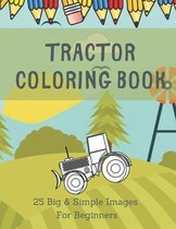 Tractor Coloring Book: 25 Images For Beginners Learning How To Color