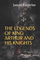 The Legends of King Arthur and His Knights