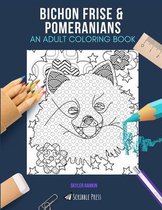 Bichon Frise & Pomeranians: AN ADULT COLORING BOOK