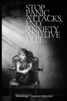 Stop Panic Attacks, End Anxiety and Live Free