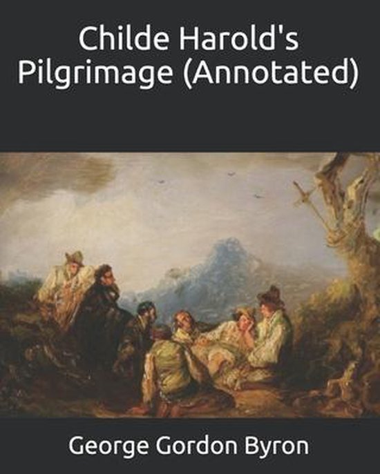 Byron Childe Harold's Pilgrimage Childe Harold's Pilgrimage (Annotated), George Gordon Byron
