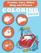 Trucks, Cars, Bikes, Ship and Planes Coloring Book