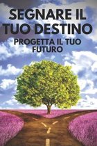 Segnare Il Tuo Destino Progetta Il Tuo Futuro