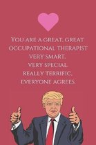 You are a great, great occupational therapist very smart, very special. really terrific, everyone agrees.: Occupational Therapy Journal / Lined Notebo
