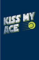 Kiss My Ace: Funny Tennis Player Pun Journal For Trainer, Coaches, Tennis Court & Ball Game Fans - 6x9 - 100 Blank Graph Paper Page