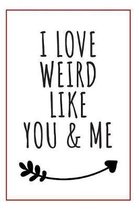 Weird Like You And Me Notebook: Blank Lined Notebook