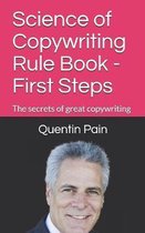 Science of Copywriting Rule Book - First Steps: The rules you need to know to become a great copywriter