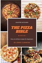 The pizza bible: Easy to Follow Recipes for beginners