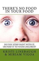 There's No Food in Your Food: Do you strip paint with it, or feed it to your children?