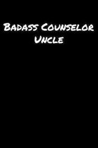 Badass Counselor Uncle: A soft cover blank lined journal to jot down ideas, memories, goals, and anything else that comes to mind.