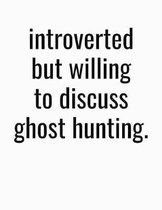 Introverted But Willing To Discuss Ghost Hunting