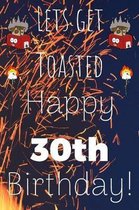 Lets Get Toasted Happy 30th Birthday