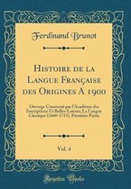 Histoire de la Langue Française Des Origines a 1900, Vol. 4