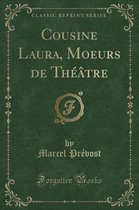 Cousine Laura, Moeurs de Theatre (Classic Reprint)