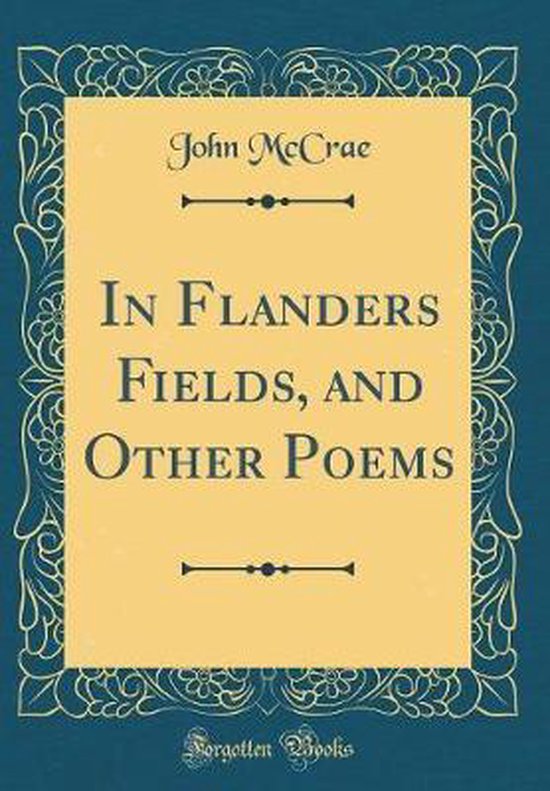 In Flanders Fields, and Other Poems (Classic Reprint)