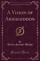 A Vision of Armageddon (Classic Reprint)