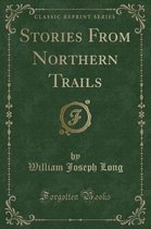 Stories from Northern Trails (Classic Reprint)