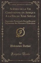 Scenes de la Vie Chretienne En Afrique a la Fin Du Xixe Siecle